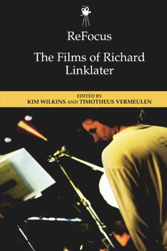 Refocus The Films Of Richard Linklater Kim Wilkins Editor