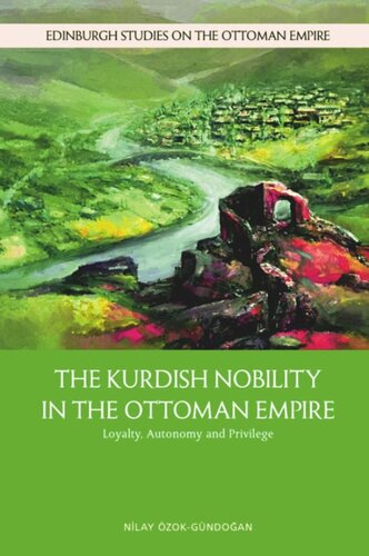 The Kurdish Nobility In The Ottoman Empire Loyalty Autonomy And Privilege Nilay Zokgndoan