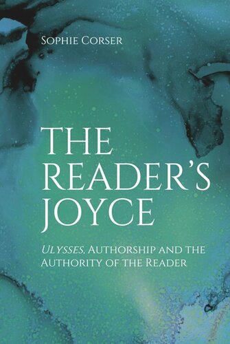 The Readers Joyce Ulysses Authorship And The Authority Of The Reader Sophie Corser