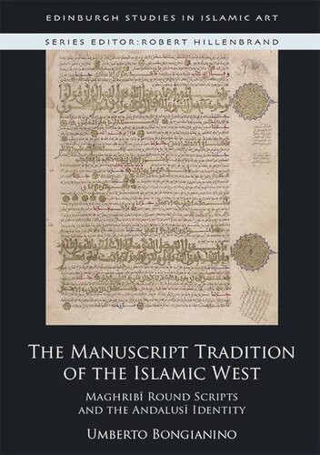 The Manuscript Tradition Of The Islamic West Maghribi Round Scripts And Andalusi Identity Umberto Bongianino