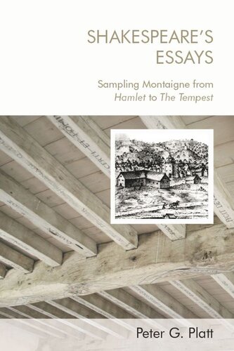 Shakespeares Essays Sampling Montaigne From Hamlet To The Tempest Peter G Platt