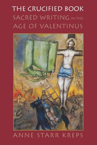 The Crucified Book Sacred Writing In The Age Of Valentinus Anne Starr Kreps