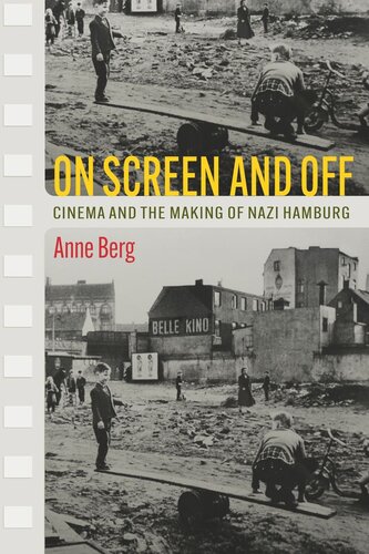 On Screen And Off Cinema And The Making Of Nazi Hamburg Anne Berg