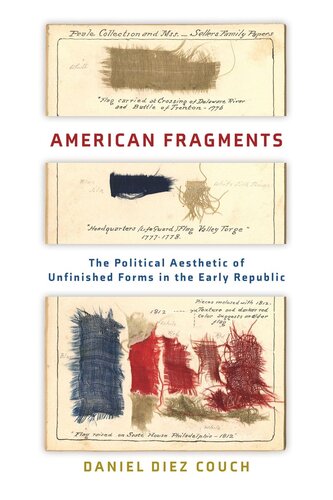 American Fragments The Political Aesthetic Of Unfinished Forms In The Early Republic Daniel Diez Couch