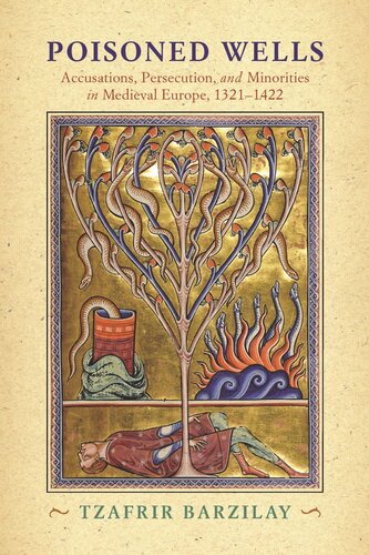 Poisoned Wells Accusations Persecution And Minorities In Medieval Europe 13211422 Tzafrir Barzilay