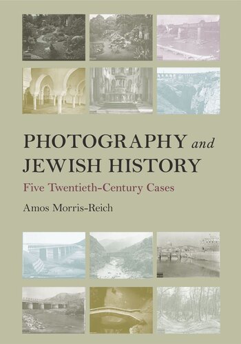 Photography And Jewish History Five Twentiethcentury Cases Amos Morrisreich
