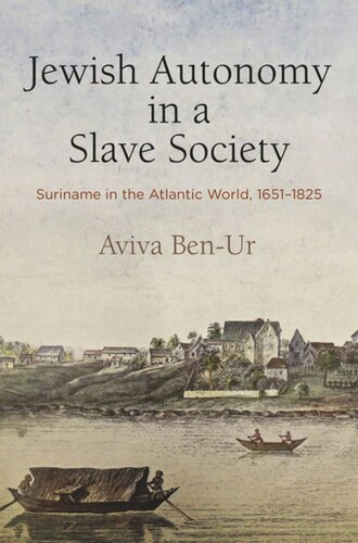 Jewish Autonomy In A Slave Society Suriname In The Atlantic World 16511825 Aviva Benur