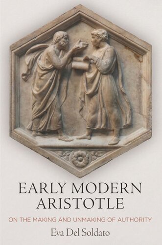 Early Modern Aristotle On The Making And Unmaking Of Authority Eva Del Soldato
