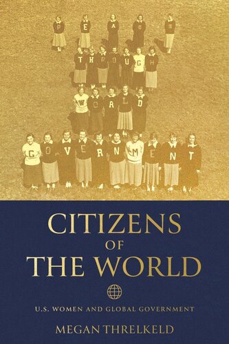 Citizens Of The World Us Women And Global Government Megan Threlkeld