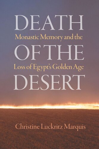 Death Of The Desert Monastic Memory And The Loss Of Egypts Golden Age Christine Luckritz Marquis