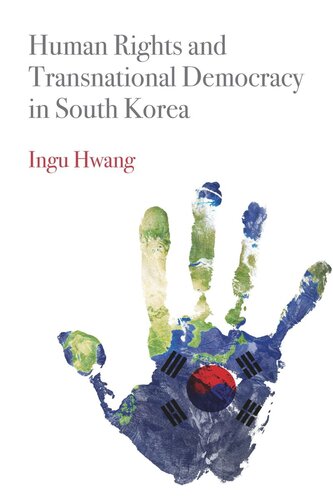 Human Rights And Transnational Democracy In South Korea Ingu Hwang