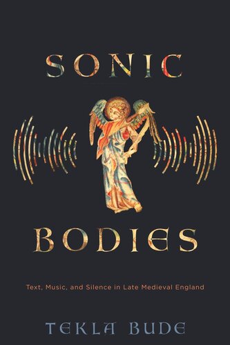 Sonic Bodies Text Music And Silence In Late Medieval England Tekla Bude