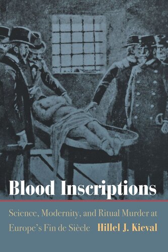 Blood Inscriptions Science Modernity And Ritual Murder At Europes Fin De Sicle Hillel J Kieval