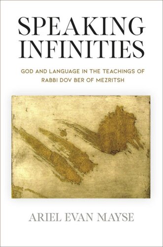 Speaking Infinities God And Language In The Teachings Of Rabbi Dov Ber Of Mezritsh Ariel Evan Mayse