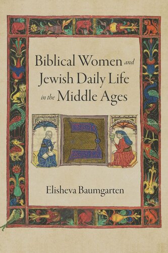 Biblical Women And Jewish Daily Life In The Middle Ages Elisheva Baumgarten