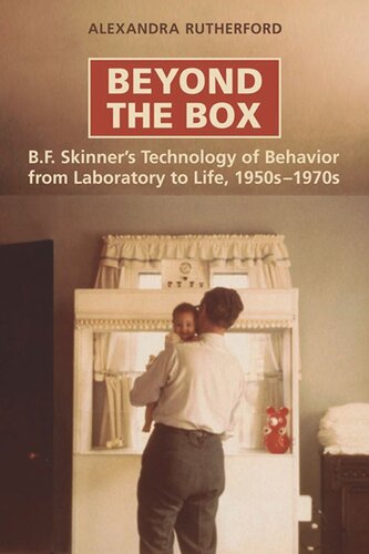 Beyond The Box Bf Skinners Technology Of Behaviour From Laboratory To Life 1950s1970s Alexandra Rutherford