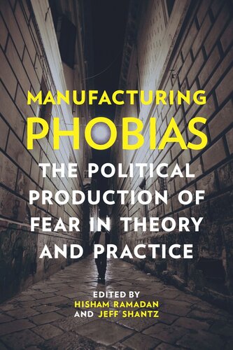 Manufacturing Phobias The Political Production Of Fear In Theory And Practice Hisham Ramadan Editor Jeff Shantz Editor