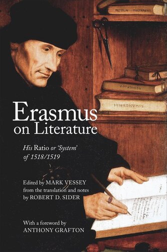 Erasmus On Literature His Ratio Or System Of 15181519 Mark Vessey Editor Robert D Sider Editor Anthony Grafton Editor