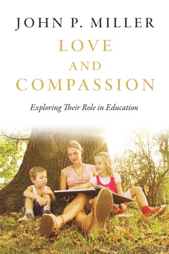 Love And Compassion Exploring Their Role In Education John P Miller