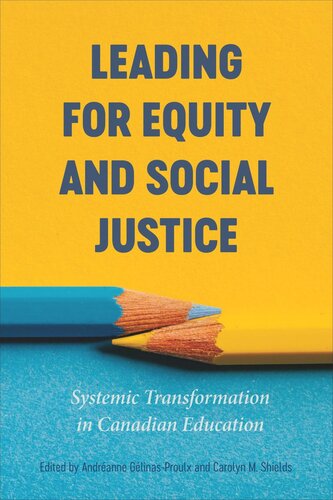 Leading For Equity And Social Justice Systemic Transformation In Canadian Education Andranne Glinasproulx Editor Carolyn M Shields Editor