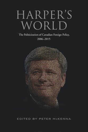 Harpers World The Politicization Of Canadian Foreign Policy 20062015 Peter Mckenna Editor