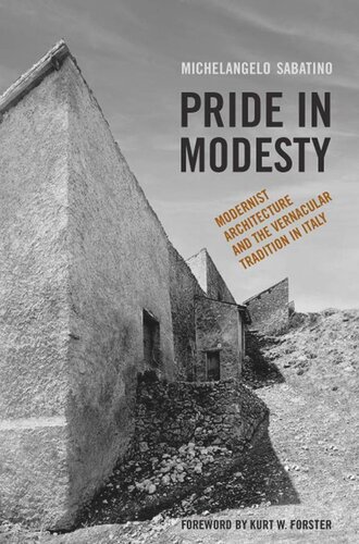 Pride In Modesty Modernist Architecture And The Vernacular Tradition In Italy Michelangelo Sabatino