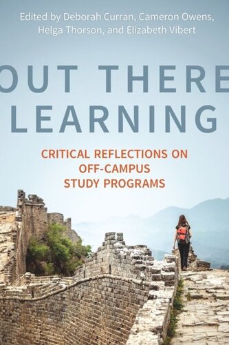 Out There Learning Critical Reflections On Offcampus Study Programs Deborah Louise Curran Editor Cameron Owens Editor Helga Thorson Editor Elizabeth Vibert Editor
