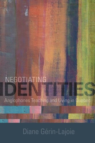 Negotiating Identities Anglophones Teaching And Living In Quebec Diane Gerinlajoie