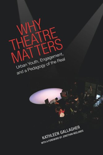 Why Theatre Matters Urban Youth Engagement And A Pedagogy Of The Real Kathleen Gallagher