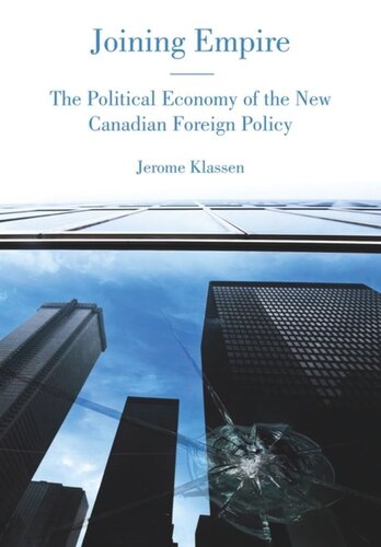 Joining Empire The Political Economy Of The New Canadian Foreign Policy Jerome Klassen
