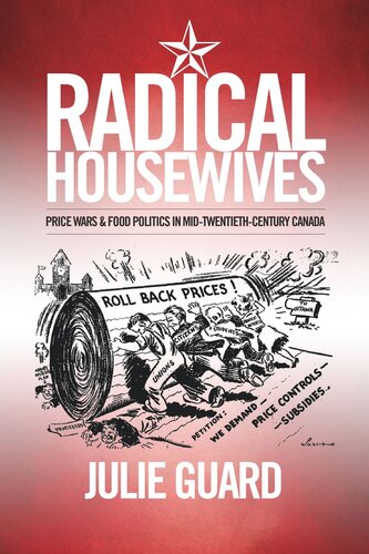Radical Housewives Price Wars And Food Politics In Midtwentiethcentury Canada Julie Guard