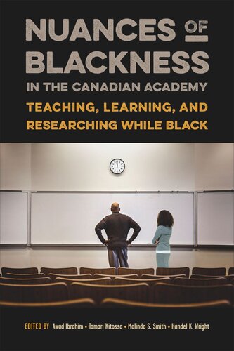 Nuances Of Blackness In The Canadian Academy Teaching Learning And Researching While Black Awad Ibrahim Editor Tamari Kitossa Editor Malinda S Smith Editor Handel K Wright Editor