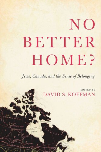 No Better Home Jews Canada And The Sense Of Belonging David Koffman Editor