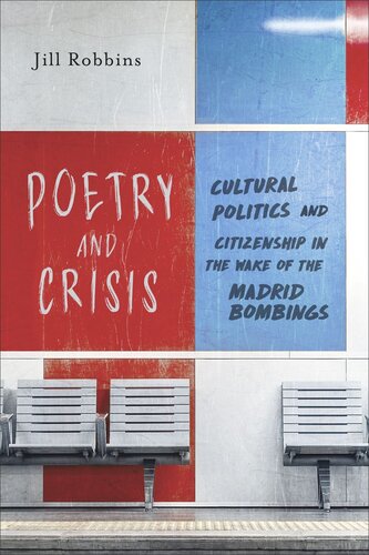 Poetry And Crisis Cultural Politics And Citizenship In The Wake Of The Madrid Bombings Jill Robbins