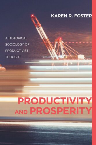 Productivity And Prosperity A Historical Sociology Of Productivist Thought Karen R Foster