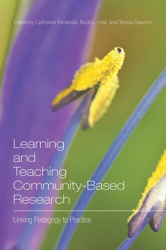 Learning And Teaching Communitybased Research Linking Pedagogy To Practice Catherine Etmanski Editor Budd L Hall Editor Teresa Dawson Editor