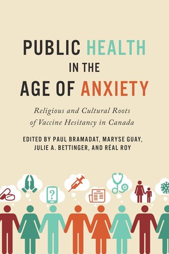 Public Health In The Age Of Anxiety Religious And Cultural Roots Of Vaccine Hesitancy In Canada Centre For Studies In Religion Society Editor Paul Bramadat Editor Maryse Guay Editor Julie Bettinger Editor Ral Roy Editor