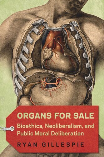Organs For Sale Bioethics Neoliberalism And Public Moral Deliberation Ryan Gillespie
