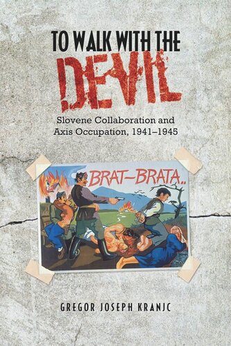 To Walk With The Devil Slovene Collaboration And Axis Occupation 19411945 Gregor J Kranjc