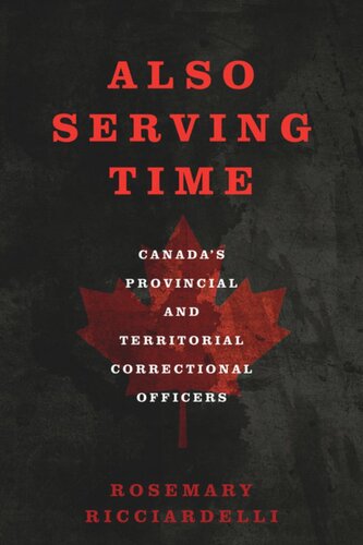Also Serving Time Canadas Provincial And Territorial Correctional Officers Rosemary Ricciardelli