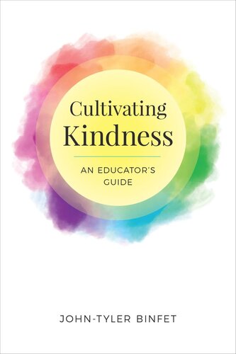 Cultivating Kindness An Educators Guide Johntyler Binfet