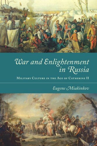 War And Enlightenment In Russia Military Culture In The Age Of Catherine Ii Eugene Miakinkov