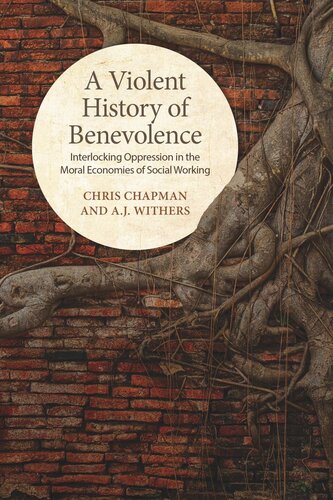 A Violent History Of Benevolence Interlocking Oppression In The Moral Economies Of Social Working Chris Chapman Aj Withers