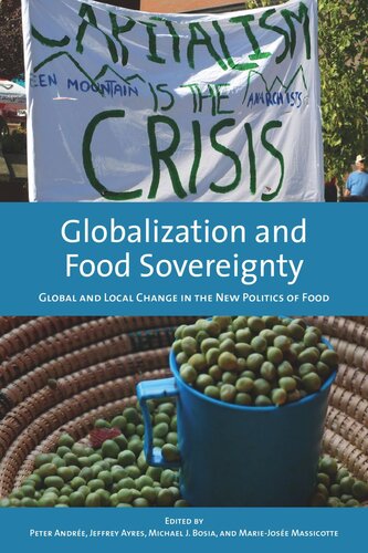 Globalization And Food Sovereignty Global And Local Change In The New Politics Of Food Peter Andree Editor Jeffrey Ayres Editor Michael Bosia Editor Mariejosee Massicotte Editor