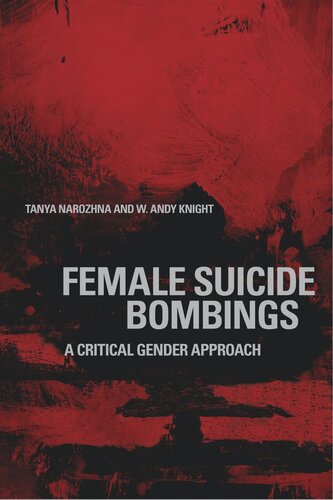 Female Suicide Bombings A Critical Gender Approach Tanya Narozhna W Andy Knight