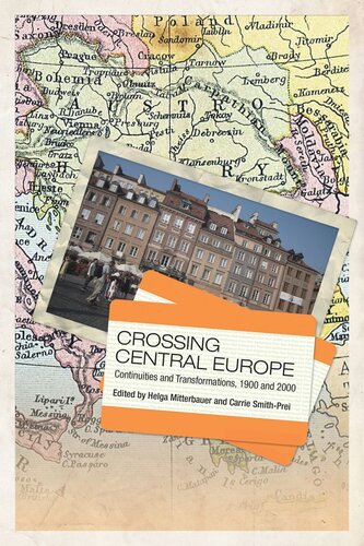 Crossing Central Europe Continuities And Transformations 1900 And 2000 Helga Mitterbauer Editor Carrie Smithprei Editor