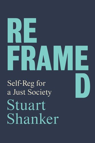 Reframed Selfreg For A Just Society Stuart Shanker
