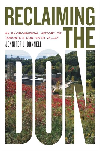 Reclaiming The Don An Environmental History Of Torontos Don River Valley Jennifer L Bonnell