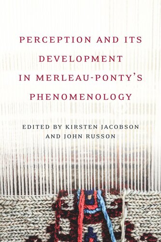 Perception And Its Development In Merleaupontys Phenomenology Kirsten Jacobson Editor John Russon Editor