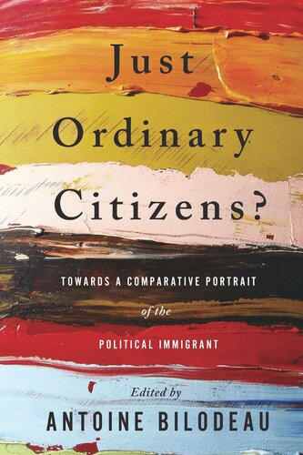 Just Ordinary Citizens Towards A Comparative Portrait Of The Political Immigrant Antoine Bilodeau Editor